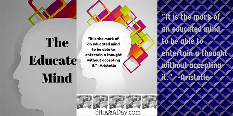 Do You Have an Educated Mind? via @5hugsaday | 5HugsADay.com