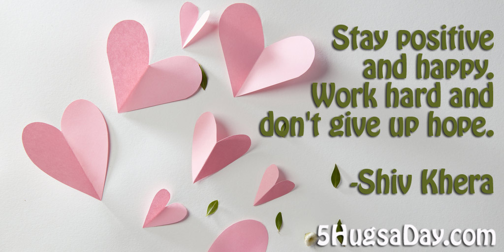 Stay Positive and Happy via @5hugsaday | 5HugsADay.com